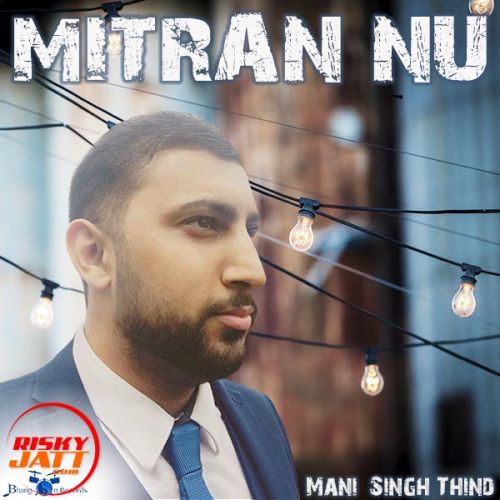 Mitran Nu Mani Singh Thind mp3 song download, Mitran Nu Mani Singh Thind full album