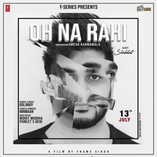 Oh Na Rahi Goldboy mp3 song download, Oh Na Rahi Goldboy full album