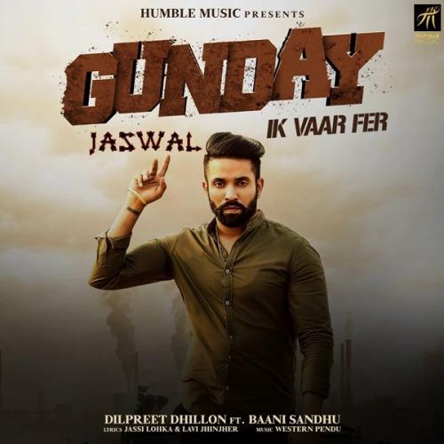 Gunday Ik Vaar Fer Dilpreet Dhillon mp3 song download, Gunday Ik Vaar Fer Dilpreet Dhillon full album