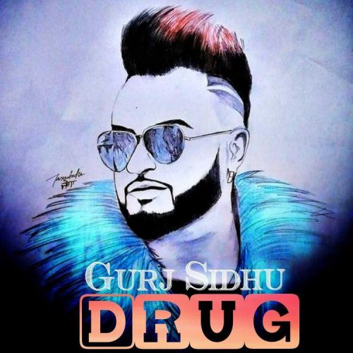 Drug Gurj Sidhu mp3 song download, Drug Gurj Sidhu full album