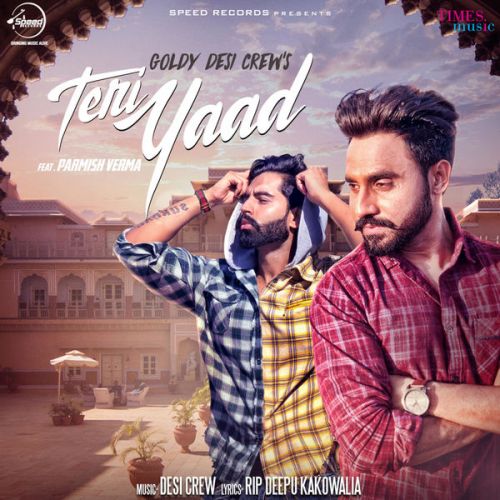 Teri Yaad Goldy Desi Crew, Parmish Verma mp3 song download, Teri Yaad Goldy Desi Crew, Parmish Verma full album