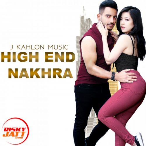 High End Nakhra J Kahlon Music mp3 song download, High End Nakhra J Kahlon Music full album