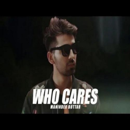 Who Cares Maninder Buttar mp3 song download, Who Cares Maninder Buttar full album