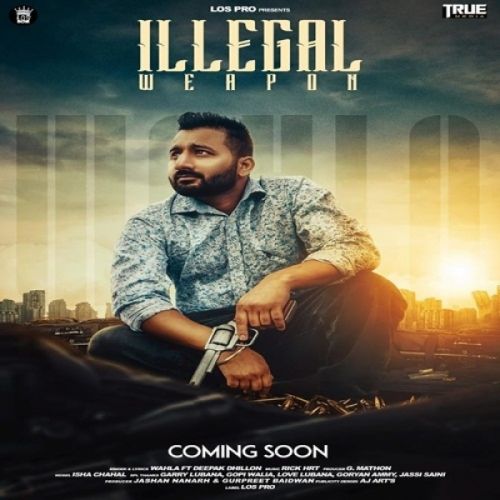 Illegal Weapon Wahla, Deepak Dhillon mp3 song download, Illegal Weapon Wahla, Deepak Dhillon full album