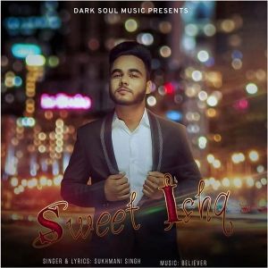 Sweet Ishq Sukhmani Singh mp3 song download, Sweet Ishq Sukhmani Singh full album