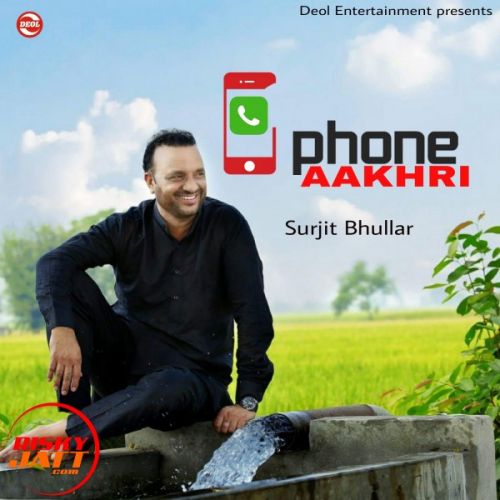 Phone Aakhri Surjit Bhullar mp3 song download, Phone Aakhri Surjit Bhullar full album