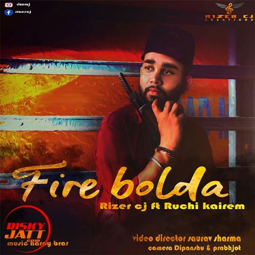 Fire bolda Rizer Cj, Ruchi mp3 song download, Fire bolda Rizer Cj, Ruchi full album