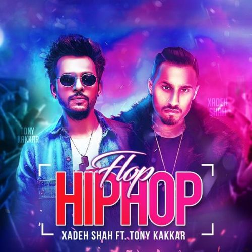 Flop Hip Hop Xadeh Shah, Tony Kakkar mp3 song download, Flop Hip Hop Xadeh Shah, Tony Kakkar full album