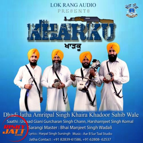 Kharku Dhadi Jatha Amritpal Singh Khaira Khadoor Sahib Wale mp3 song download, Kharku Dhadi Jatha Amritpal Singh Khaira Khadoor Sahib Wale full album