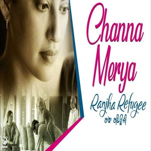 Channa Mereya (Ranjha Refugee) Karamjit Anmol mp3 song download, Channa Mereya (Ranjha Refugee) Karamjit Anmol full album