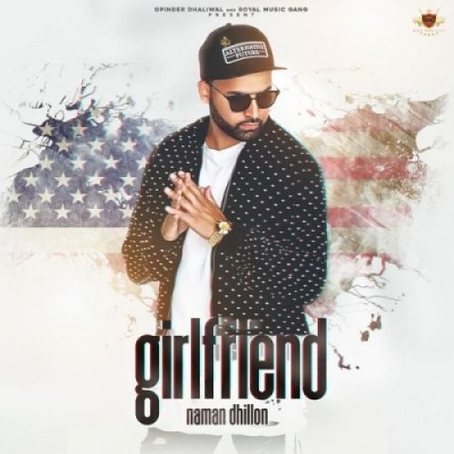 Girlfriend Naman Dhillon mp3 song download, Girlfriend Naman Dhillon full album