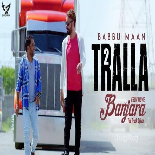 Tralla 2 (Banjara The Truck Driver) Babbu Maan mp3 song download, Tralla 2 (Banjara The Truck Driver) Babbu Maan full album