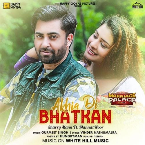 Akhia Di Bhatkan (Marriage Palace) Sharry Mann, Mannat Noor mp3 song download, Akhia Di Bhatkan (Marriage Palace) Sharry Mann, Mannat Noor full album