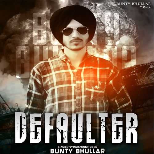 Defaulter Bunty Bhullar mp3 song download, Defaulter Bunty Bhullar full album