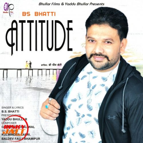 Attitude B S Bhatti mp3 song download, Attitude B S Bhatti full album