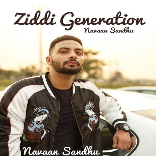Ziddi Generation Navaan Sandhu, San B mp3 song download, Ziddi Generation Navaan Sandhu, San B full album
