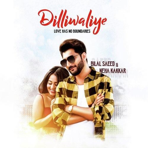 Dilliwaliye Bilal Saeed, Neha Kakkar mp3 song download, Dilliwaliye Bilal Saeed, Neha Kakkar full album
