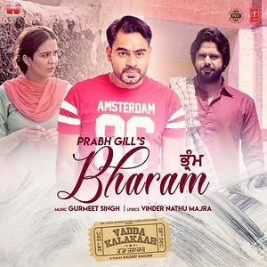 Bharam (Vadda Kalakaar) Prabh Gill mp3 song download, Bharam (Vadda Kalakaar) Prabh Gill full album