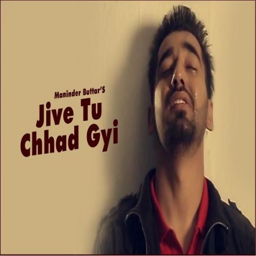 Jive Tu Chhad Gyi Maninder Buttar mp3 song download, Jive Tu Chhad Gyi Maninder Buttar full album