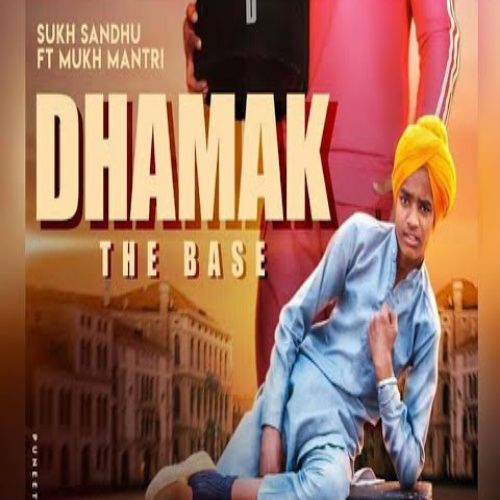 Dhamak The Base Sukh Sandhu, Mukh Mantri mp3 song download, Dhamak The Base Sukh Sandhu, Mukh Mantri full album