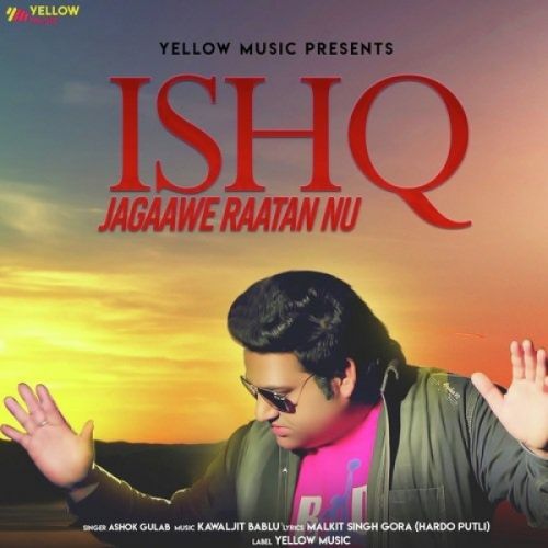 Ishq Jagaawe Raatan Nu Ashok Gulab mp3 song download, Ishq Jagaawe Raatan Nu Ashok Gulab full album