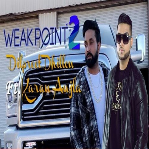 Weak Point Dilpreet Dhillon, Karan Aujla mp3 song download, Weak Point Dilpreet Dhillon, Karan Aujla full album