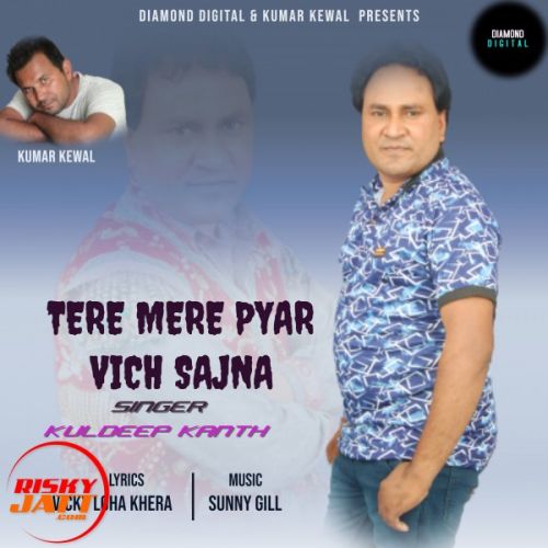 Tere Mere Pyar Vich Sajna Kuldeep Kanth mp3 song download, Tere Mere Pyar Vich Sajna Kuldeep Kanth full album