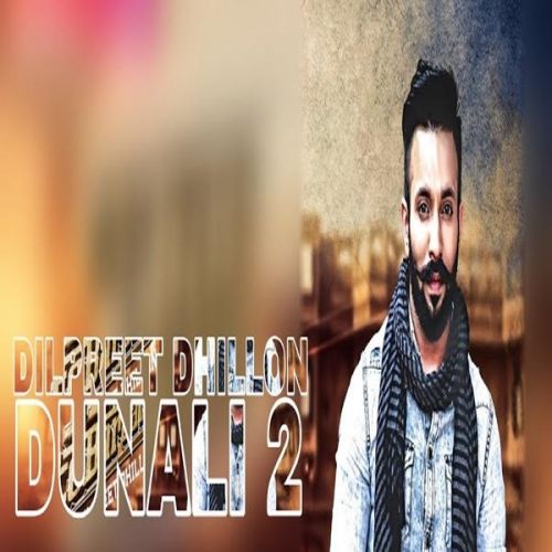 Dunali 2 Dilpreet Dhillon mp3 song download, Dunali 2 Dilpreet Dhillon full album