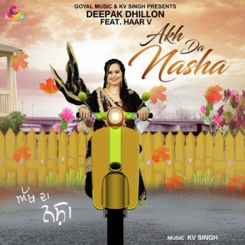 Akh Da Nasha Deepak Dhillon, Haar V mp3 song download, Akh Da Nasha Deepak Dhillon, Haar V full album