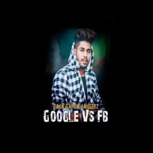 Google Vs FB Raja Game Changerz mp3 song download, Google Vs FB Raja Game Changerz full album