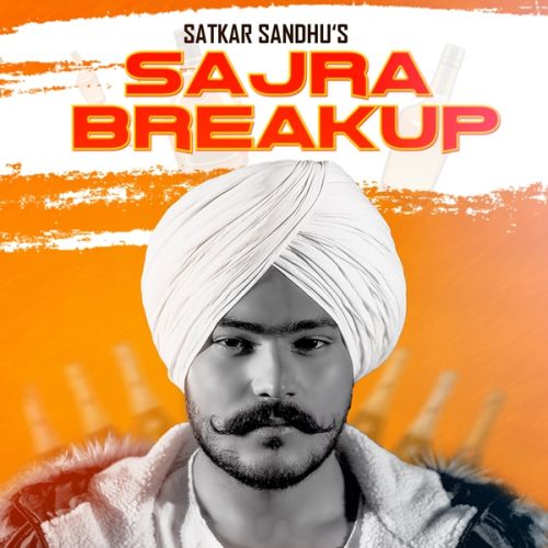 Sajra Break Up Satkar Sandhu mp3 song download, Sajra Break Up Satkar Sandhu full album
