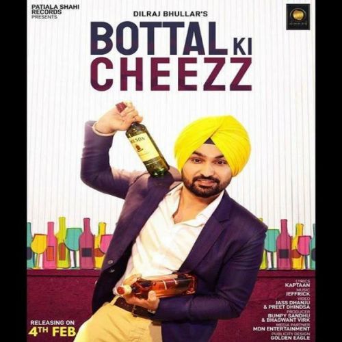 Bottal Ki Cheezz Dilraj Bhullar mp3 song download, Bottal Ki Cheezz Dilraj Bhullar full album