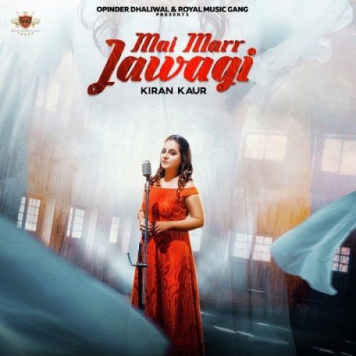 Mai Marr Jawagi Kiran Kaur mp3 song download, Mai Marr Jawagi Kiran Kaur full album