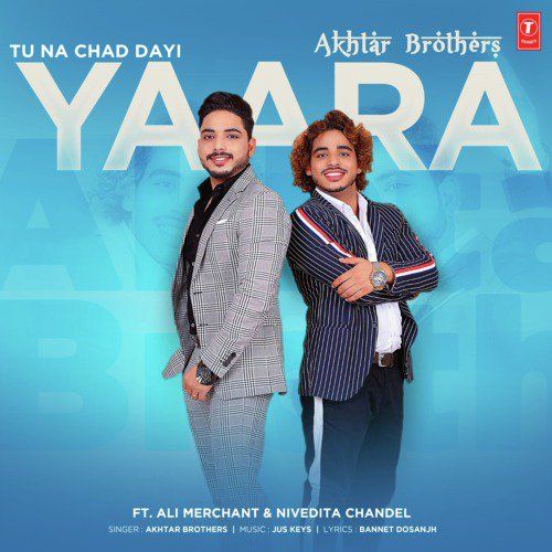 Tu Na Chad Dayi Yaara Akhtar Brothers mp3 song download, Tu Na Chad Dayi Yaara Akhtar Brothers full album