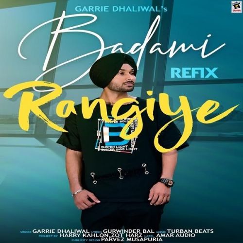 Badami Rangiye Refix Garrie Dhaliwal mp3 song download, Badami Rangiye Refix Garrie Dhaliwal full album