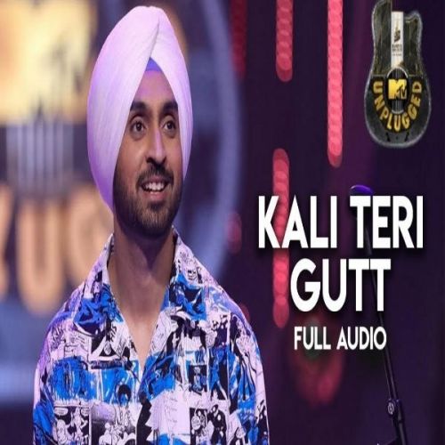 Kali Teri Gut (MTV Unplugged) Diljit Dosanjh mp3 song download, Kali Teri Gut (MTV Unplugged) Diljit Dosanjh full album