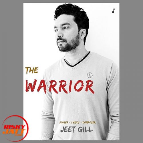 The Warrior Jeet Gill mp3 song download, The Warrior Jeet Gill full album