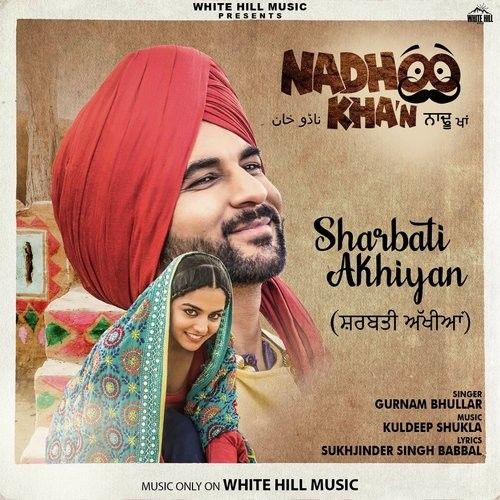 Sharbati Akhiyan (Nadhoo Khan) Gurnam Bhullar mp3 song download, Sharbati Akhiyan (Nadhoo Khan) Gurnam Bhullar full album