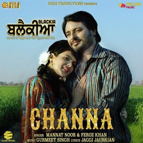 Channa (Blackia) Mannat Noor, Feroz Khan mp3 song download, Channa (Blackia) Mannat Noor, Feroz Khan full album