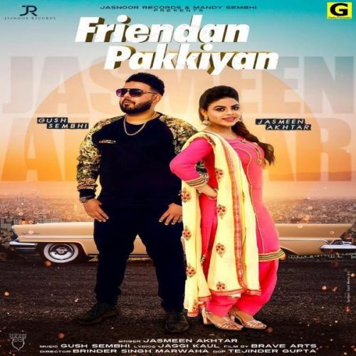 Friendan Pakkiya Jasmeen Akhtar, Gush Sembhi mp3 song download, Friendan Pakkiya Jasmeen Akhtar, Gush Sembhi full album