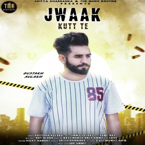 Jwaak Kutt Te Gustakh Aulakh mp3 song download, Jwaak Kutt Te Gustakh Aulakh full album