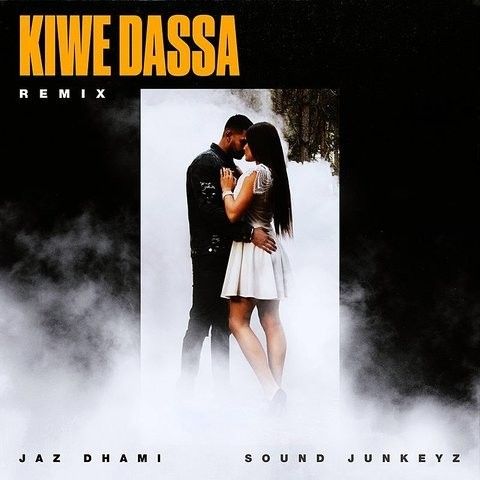 Kiwe Dassa Remix Jaz Dhami, Sound Junkeyz mp3 song download, Kiwe Dassa Remix Jaz Dhami, Sound Junkeyz full album