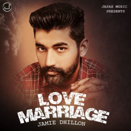 Love Marriage Jamie Dhillon mp3 song download, Love Marriage Jamie Dhillon full album
