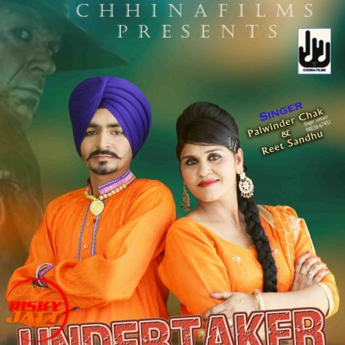 Undertaker Nee Palwinder Chak, Reet Sandhu mp3 song download, Undertaker Nee Palwinder Chak, Reet Sandhu full album