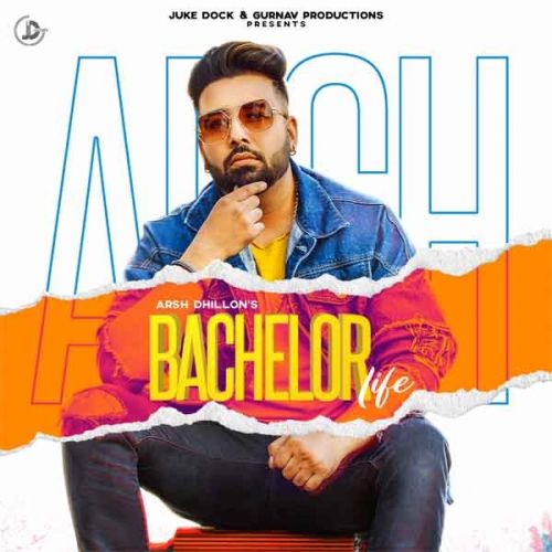 Bachelor Life Arsh Dhillon mp3 song download, Bachelor Life Arsh Dhillon full album