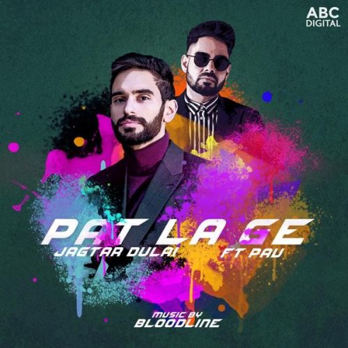 Pat La Ge Jagtar Dulai, Pav Dharia mp3 song download, Pat La Ge Jagtar Dulai, Pav Dharia full album