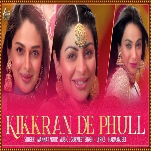 Kikkaran De Phull (Munda Hi Chahida) Mannat Noor mp3 song download, Kikkaran De Phull (Munda Hi Chahida) Mannat Noor full album