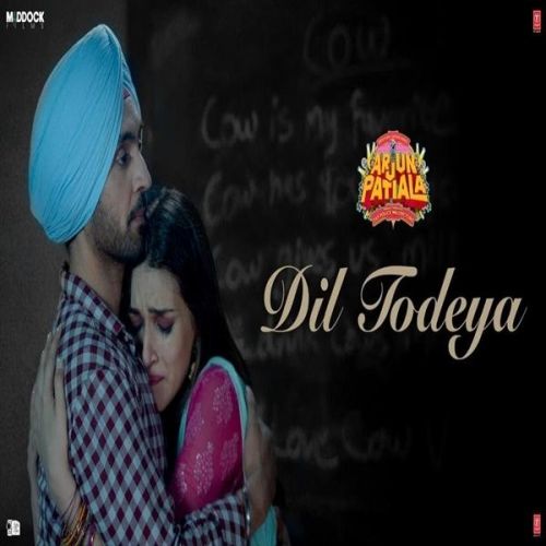 Dil Todeya (Arjun Patiala) Diljit Dosanjh mp3 song download, Dil Todeya (Arjun Patiala) Diljit Dosanjh full album