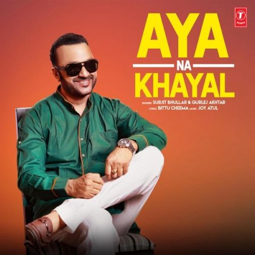 Aya Na Khayal Surjit Bhullar, Gurlej Akhtar mp3 song download, Aya Na Khayal Surjit Bhullar, Gurlej Akhtar full album