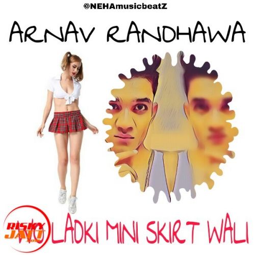 Wo Ladki Mini Skirt Wali Arnav Randhawa mp3 song download, Wo Ladki Mini Skirt Wali Arnav Randhawa full album